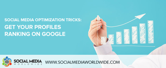 Social Media Optimization Tricks: Get Your Profiles Ranking On Google
