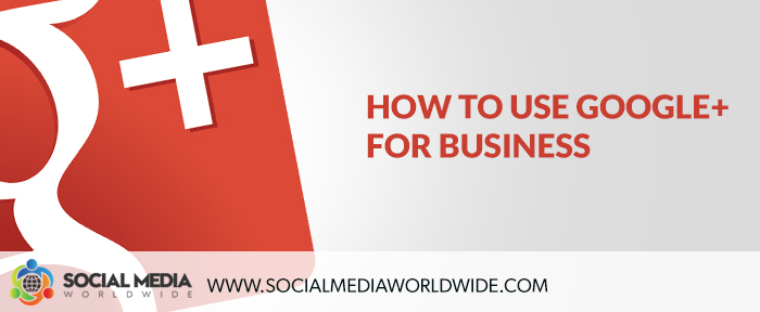 How to Use Google+ for Business