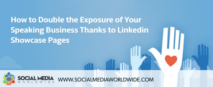 How to Dramatically Increase your Speaking Business Thanks to Linkedin Showcase Pages