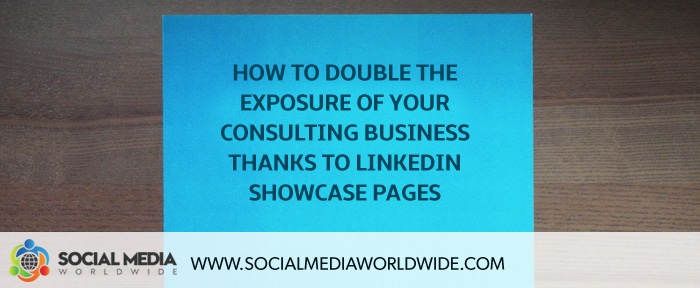 How to Increase the Exposure of Your Consulting Business Thanks to Linkedin Showcase Pages