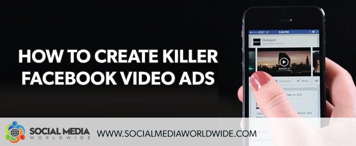 How To Create Killer Facebook Video Ads
