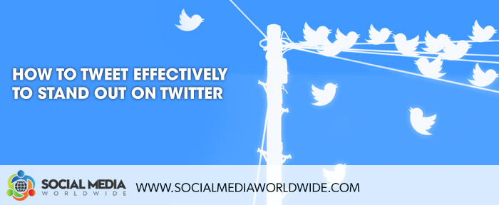 How To Tweet Effectively To Stand Out On Twitter