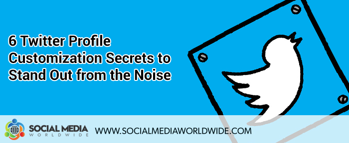 6 Twitter Profile Customization Secrets to Stand Out from the Noise