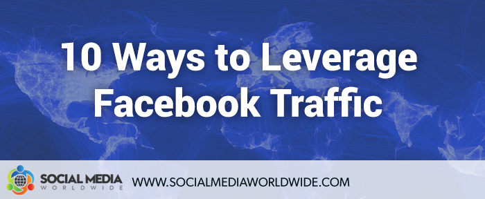 10 Ways to Leverage Facebook Traffic