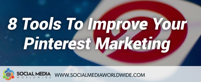 8 Tools to Improve Your Pinterest Marketing