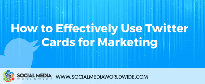 How to Effectively Use Twitter Cards for Marketing