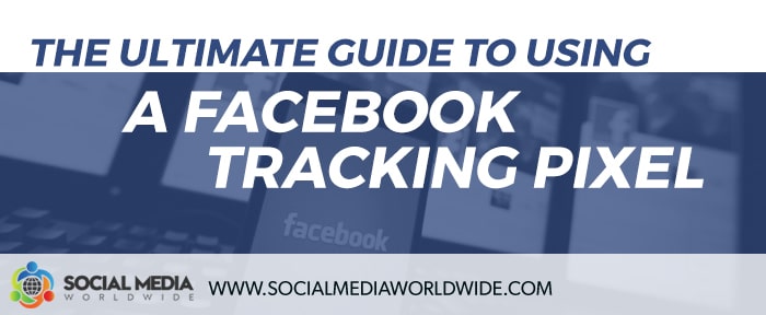 The Ultimate Guide to Using a Facebook Tracking Pixel