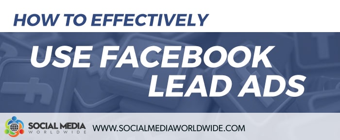 How to Effectively Use Facebook Lead Ads