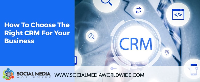 How To Choose The Right CRM For Your Business