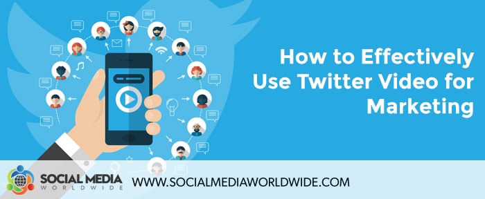 How to Effectively Use Twitter Video for Marketing