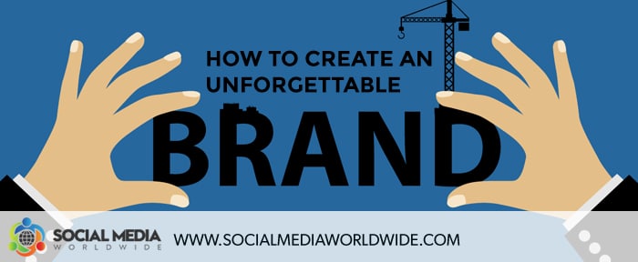How to Create an Unforgettable Brand