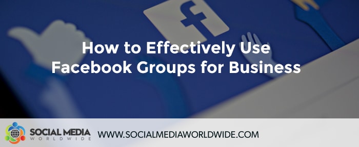 How to Effectively Use Facebook Groups for Business