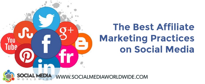 The Best Affiliate Marketing Practices on Social Media