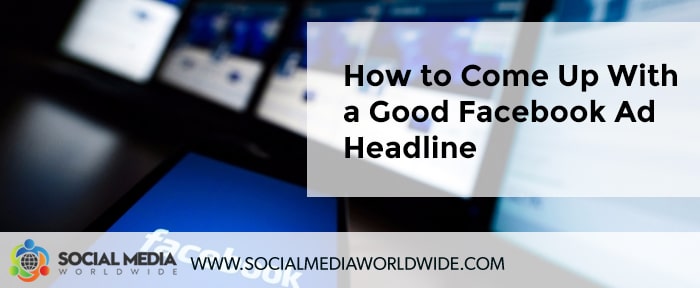 How to Come Up With a Good Facebook Ad Headline