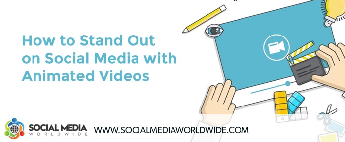 Standing Out on Social Media with Animated Videos