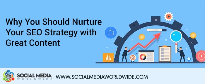 Why You Should Nurture Your SEO Strategy with Great Content