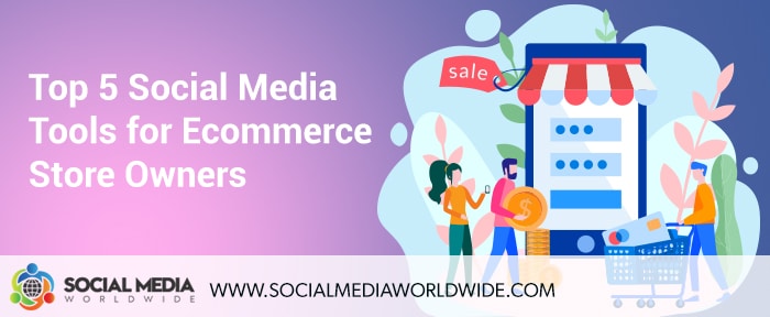 Top 5 Social Media Tools for Ecommerce Store Owners