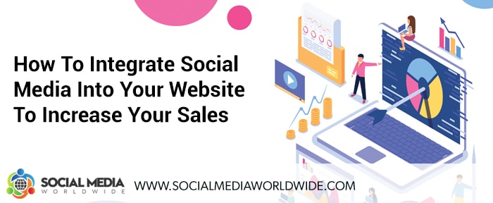 How To Integrate Social Media Into Your Website To Increase Your Sales