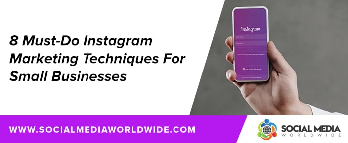 8 Must-Do Instagram Marketing Techniques For Small Businesses