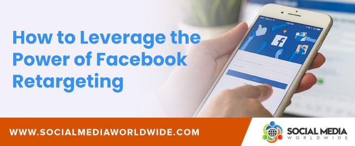 How to Leverage the Power of Facebook Retargeting