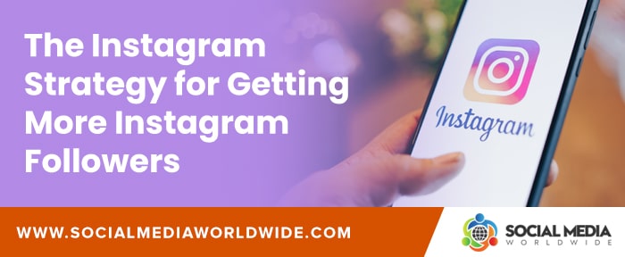 The Instagram Strategy for Getting More Instagram Followers