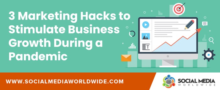 3 Marketing Hacks to Stimulate Business Growth During a Pandemic