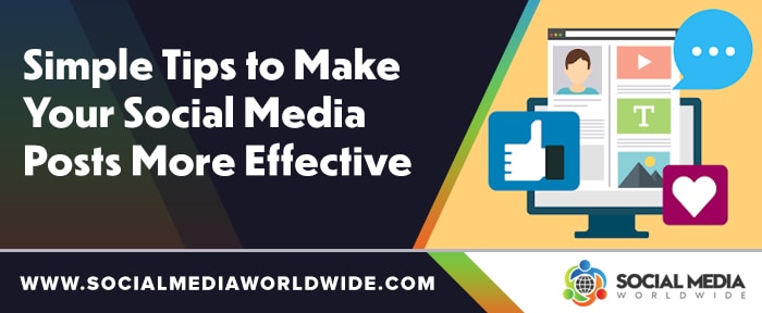 Simple Tips to Make Your Social Media Posts More Effective