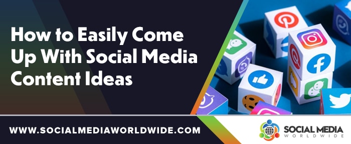 How to Easily Come Up With Social Media Content Ideas