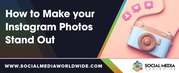 How to Make your Instagram Photos Stand Out
