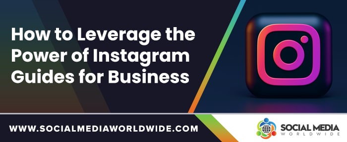 How to Leverage the Power of Instagram Guides for Business