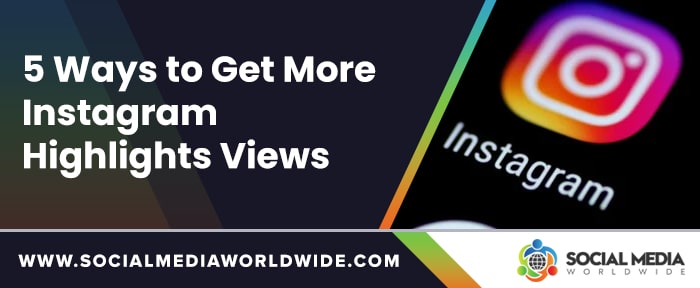 5 Ways to Get More Instagram Highlights Views